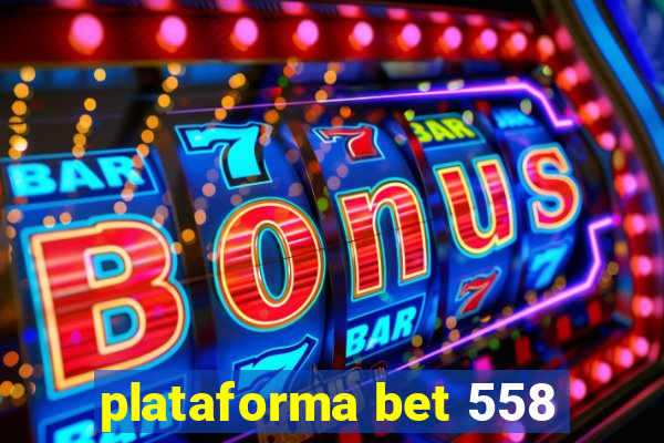 plataforma bet 558